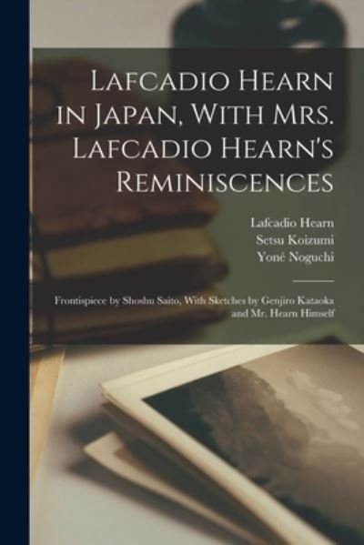 Cover for Lafcadio Hearn · Lafcadio Hearn in Japan, with Mrs. Lafcadio Hearn's Reminiscences; Frontispiece by Shoshu Saito, with Sketches by Genjiro Kataoka and Mr. Hearn Himself (Book) (2022)