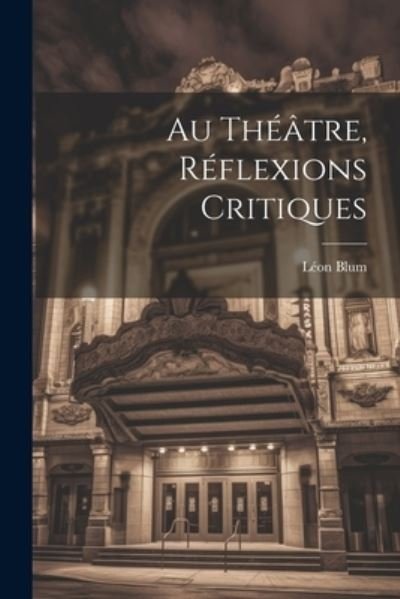 Cover for Léon Blum · Au Théâtre, Réflexions Critiques (Bok) (2023)