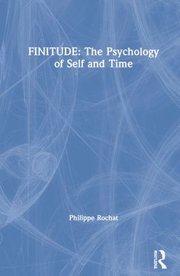 Cover for Philippe Rochat · FINITUDE: The Psychology of Self and Time (Hardcover Book) (2022)