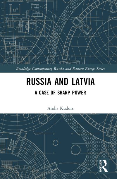 Cover for Andis Kudors · Russia and Latvia: A Case of Sharp Power - Routledge Contemporary Russia and Eastern Europe Series (Hardcover Book) (2023)