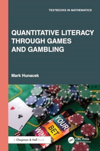 Mark Hunacek · Quantitative Literacy Through Games and Gambling - Textbooks in Mathematics (Paperback Book) (2024)