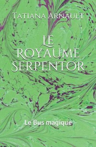 Cover for Tatiana Arnault · Le Royaume Serpentor : Le Bus magique (Paperback Bog) (2019)