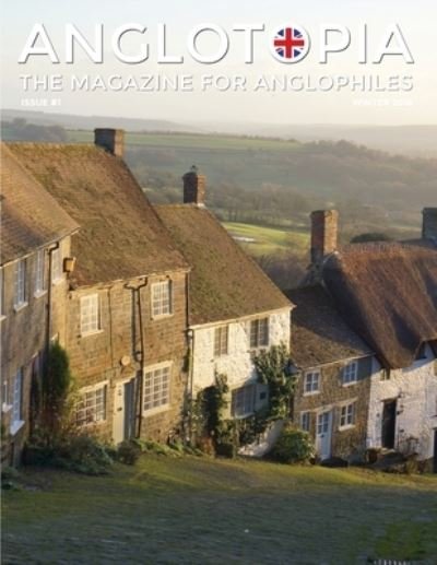 Anglotopia Magazine - Issue #1 - Churchill, Wentworth Woodhouse, Dorset, George II, and More!: The Anglophile Magazine - Anglotopia Llc - Książki - Indy Pub - 9781087873923 - 15 sierpnia 2020