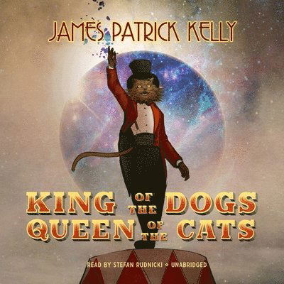 Cover for James Patrick Kelly · King of the Dogs, Queen of the Cats (CD) (2020)