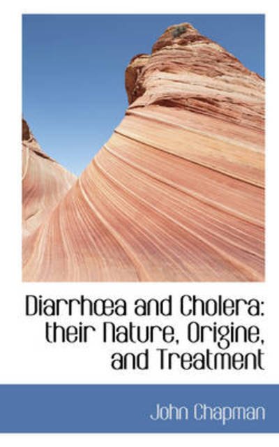 Cover for John Chapman · Diarrha and Cholera: Their Nature, Origine, and Treatment (Innbunden bok) (2009)