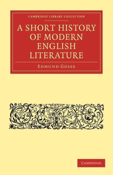 Cover for Edmund Gosse · A Short History of Modern English Literature - Cambridge Library Collection - Literary  Studies (Paperback Book) (2011)