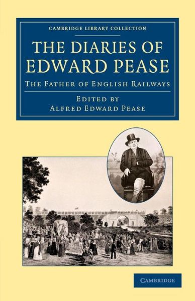 The Diaries of Edward Pease: The Father of English Railways - Cambridge Library Collection - Technology - Edward Pease - Books - Cambridge University Press - 9781108062923 - June 13, 2013