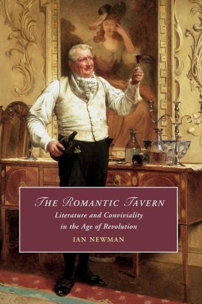 Cover for Newman, Ian (University of Notre Dame, Indiana) · The Romantic Tavern: Literature and Conviviality in the Age of Revolution - Cambridge Studies in Romanticism (Paperback Bog) (2021)