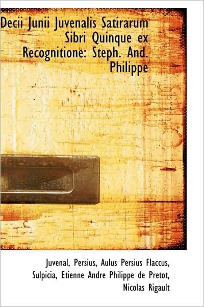 Cover for Juvenal · Decii Junii Juvenalis Satirarum Sibri Quinque Ex Recognitione: Steph. And. Philippe (Paperback Book) (2009)