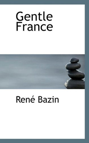 Gentle France - René Bazin - Books - BiblioLife - 9781117378923 - November 20, 2009