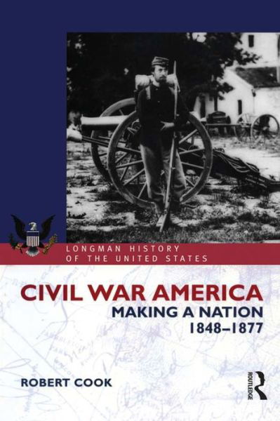 Civil War America: Making a Nation, 1848-1877 - Longman History of America - Robert Cook - Bücher - Taylor & Francis Ltd - 9781138171923 - 9. Mai 2016