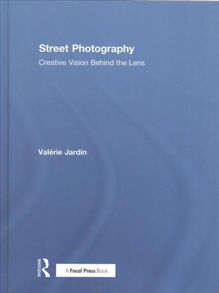 Cover for Valerie Jardin · Street Photography: Creative Vision Behind the Lens (Hardcover Book) (2017)