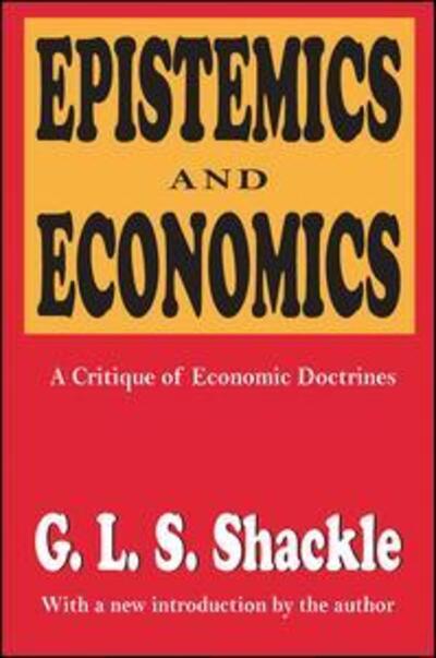 Epistemics and Economics: A Critique of Economic Doctrines - G. L. S. Shackle - Books - Taylor & Francis Ltd - 9781138522923 - September 22, 2017