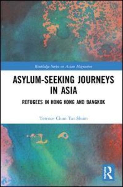 Cover for Terence Chun Tat Shum · Asylum-Seeking Journeys in Asia: Refugees in Hong Kong and Bangkok - Routledge Series on Asian Migration (Hardcover bog) (2019)