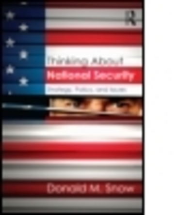 Cover for Snow, Donald (University of Alabama, USA) · Thinking About National Security: Strategy, Policy, and Issues (Pocketbok) (2015)