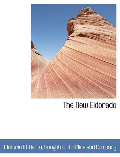 Cover for Maturin M. Ballou · The New Eldorado (Hardcover Book) (2010)