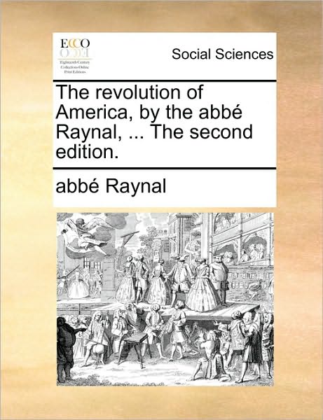 Cover for Raynal · The Revolution of America, by the Abb Raynal, ... the Second Edition. (Paperback Book) (2010)