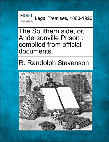 Cover for R Randolph Stevenson · The Southern Side, Or, Andersonville Prison: Compiled from Official Documents. (Paperback Book) (2010)