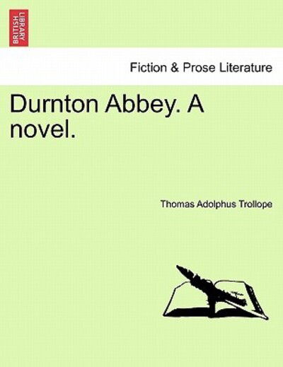 Durnton Abbey. a Novel. - Thomas Adolphus Trollope - Books - British Library, Historical Print Editio - 9781241370923 - March 1, 2011