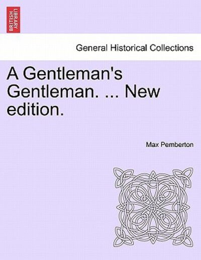 A Gentleman's Gentleman. ... New Edition. - Max Pemberton - Books - British Library, Historical Print Editio - 9781241581923 - April 1, 2011