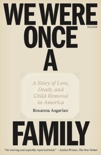 Cover for Roxanna Asgarian · We Were Once a Family: A Story of Love, Death, and Child Removal in America (Paperback Book) (2024)