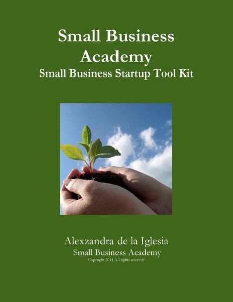 Small Business Academy Small Business Startup Kit - Alexzandra de la Iglesia - Książki - Lulu Press Inc - 9781257971923 - 8 sierpnia 2011