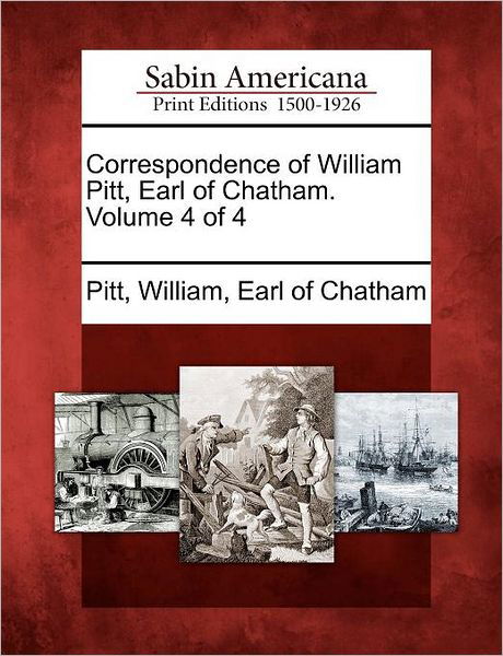 Cover for William Pitt · Correspondence of William Pitt, Earl of Chatham. Volume 4 of 4 (Paperback Book) (2012)