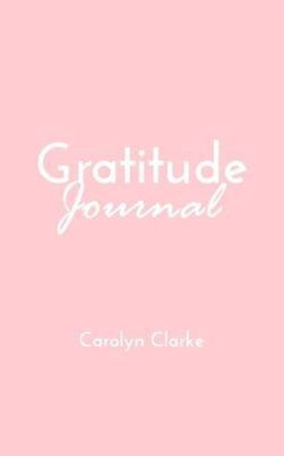 Cover for Carolyn Clarke · Gratitude Journal (Paperback Book) (2015)