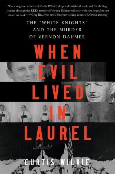 Cover for Curtis Wilkie · When Evil Lived in Laurel - The &quot;White Knights&quot; and the Murder of Vernon Dahmer (Paperback Book) (2022)