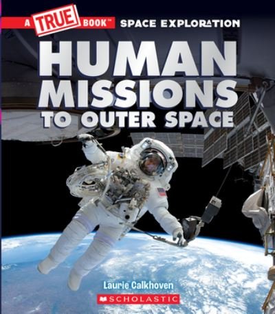 Cover for Laurie Calkhoven · Human Missions to Outer Space (A True Book: Space Exploration) - A True Book (Relaunch) (Pocketbok) (2022)