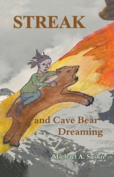 Streak and Cave Bear Dreaming - Michael A. Susko - Books - AllrOneofUs Publishing - 9781393697923 - November 20, 2019