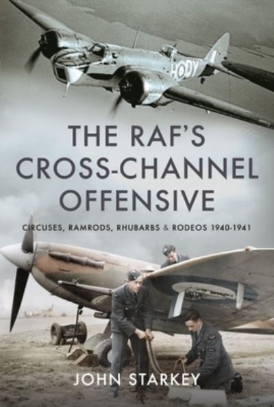 Cover for John Starkey · The RAF's Cross-Channel Offensive: Circuses, Ramrods, Rhubarbs and Rodeos 1941-1942 (Hardcover Book) (2022)