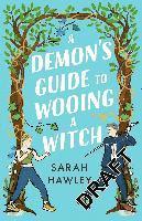 Cover for Sarah Hawley · A Demon's Guide to Wooing a Witch: ‘Whimsically sexy, charmingly romantic, and magically hilarious.’ Ali Hazelwood (Paperback Book) (2023)