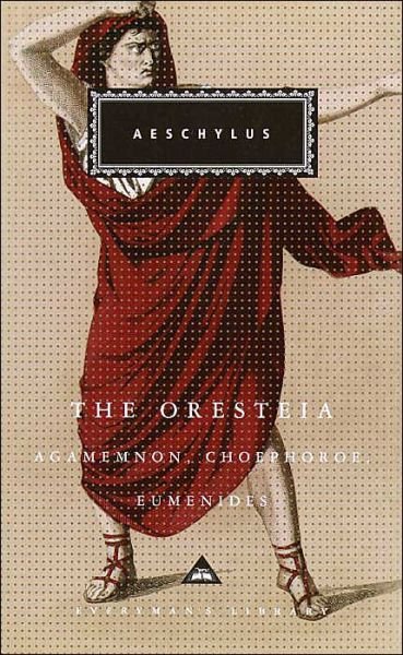 Cover for Aeschylus · The Oresteia: Agamemnon, Choephoroe, Eumenides (Everyman's Library) (Hardcover Book) (2004)