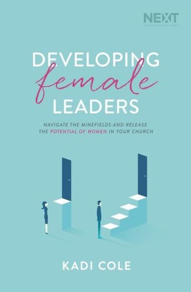 Cover for Kadi Cole · Developing Female Leaders: Navigate the Minefields and Release the Potential of Women in Your Church (Pocketbok) (2019)