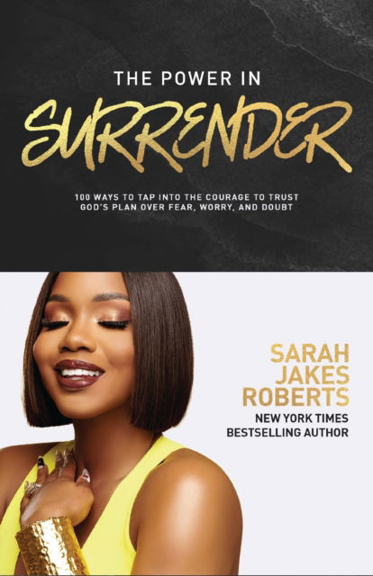 The Power in Surrender: 100 Ways to Tap into the Courage to Trust God’s Plan Over Fear, Worry, and Doubt - Sarah Jakes Roberts - Books - Thomas Nelson Publishers - 9781400236923 - April 9, 2026