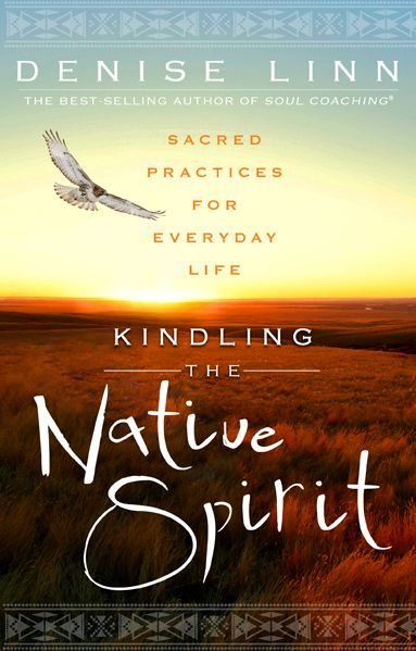 Cover for Denise Linn · Kindling the Native Spirit: Sacred Practices for Everyday Life (Taschenbuch) (2015)