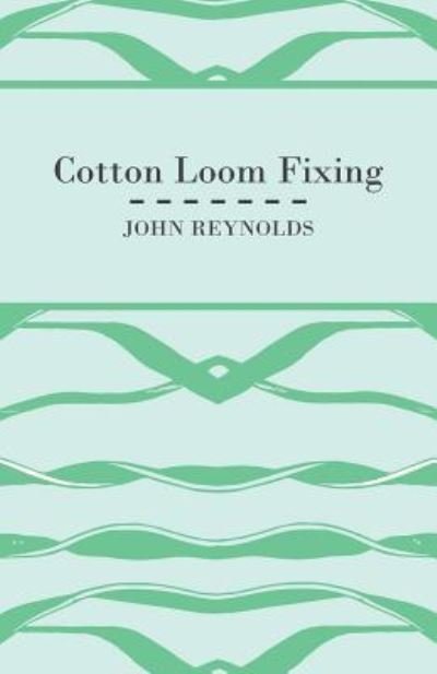 Cotton Loom Fixing - John Reynolds - Books - Read Books - 9781408694923 - January 11, 2010