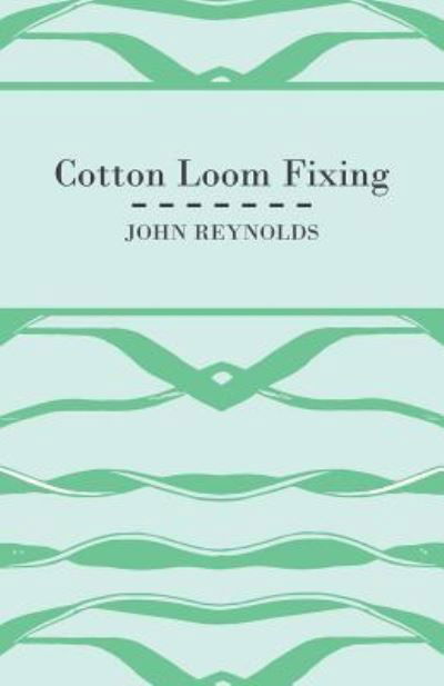 Cotton Loom Fixing - John Reynolds - Books - Read Books - 9781408694923 - January 11, 2010