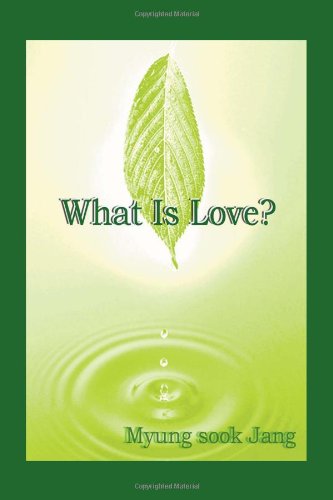 What is Love? - Myung Sook Jang - Livros - Trafford Publishing - 9781412088923 - 15 de junho de 2006