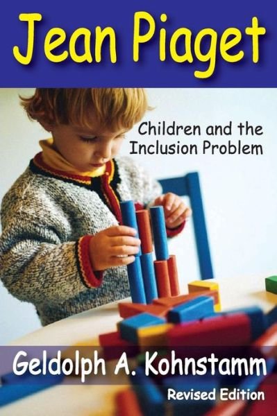 Cover for Geldolph A. Kohnstamm · Jean Piaget: Children and the Inclusion Problem (Pocketbok) [Revised edition] (2013)