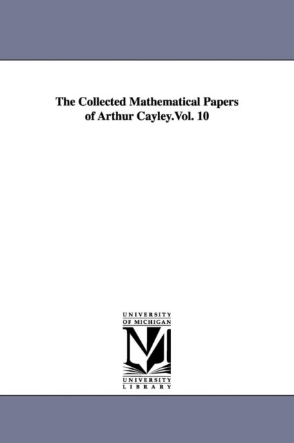 Cover for Michigan Historical Reprint Series · The Collected Mathematical Papers of Arthur Cayley.vol. 10 (Paperback Book) (2006)