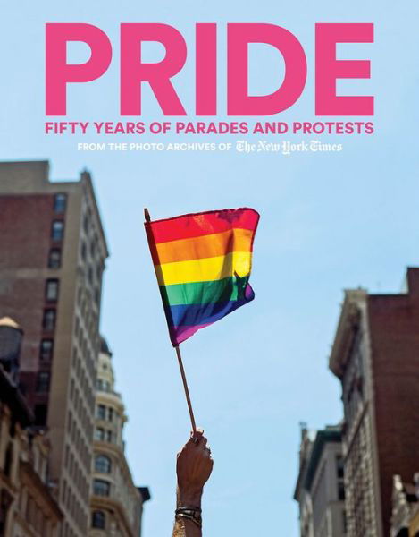 PRIDE: Fifty Years of Parades and Protests from the Photo Archives of the New York Times - Abrams Books - Bücher - Abrams - 9781419737923 - 21. Mai 2019