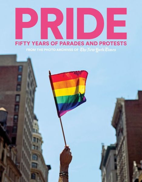 Cover for The New York Times · PRIDE: Fifty Years of Parades and Protests from the Photo Archives of the New York Times (Hardcover Book) (2019)