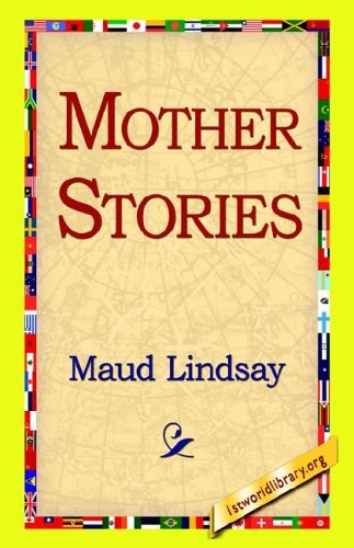 Mother Stories - Maud Lindsay - Libros - 1st World Library - Literary Society - 9781421815923 - 15 de octubre de 2005