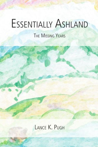 Cover for Lance K. Pugh · Essentially Ashland...the Missing Years (Paperback Book) (2006)