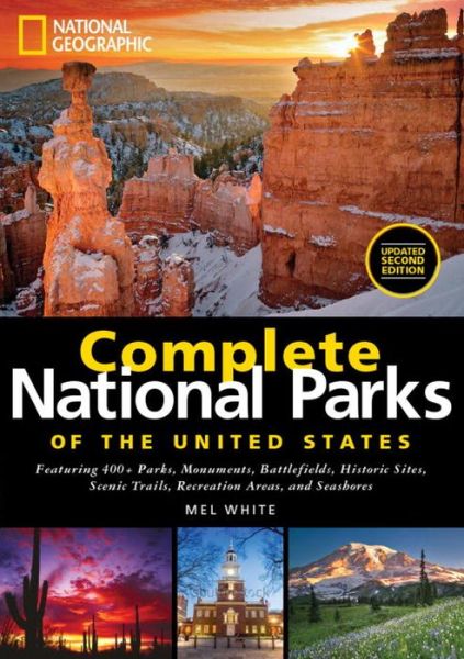 Cover for Mel White · National Geographic Complete National Parks of the United States: Featuring 400+ Parks, Monuments, Battlefields, Historic Sites, Scenic Trails, Recreation Areas and Seashores (Hardcover Book) (2016)