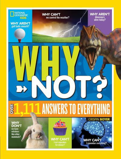 National Geographic Kids Why Not?: Over 1,111 Answers to Everything - Crispin Boyer - Books - National Geographic - 9781426331923 - August 21, 2018