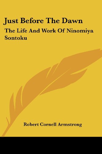 Cover for Robert Cornell Armstrong · Just Before the Dawn: the Life and Work of Ninomiya Sontoku (Paperback Book) (2007)