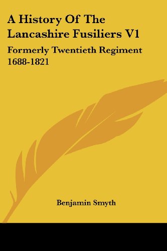 Cover for Benjamin Smyth · A History of the Lancashire Fusiliers V1: Formerly Twentieth Regiment 1688-1821 (Paperback Book) (2007)